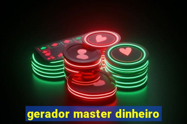 gerador master dinheiro